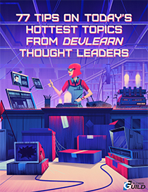 77 Tips on Today’s Hottest Topics from DevLearn Thought Leaders
