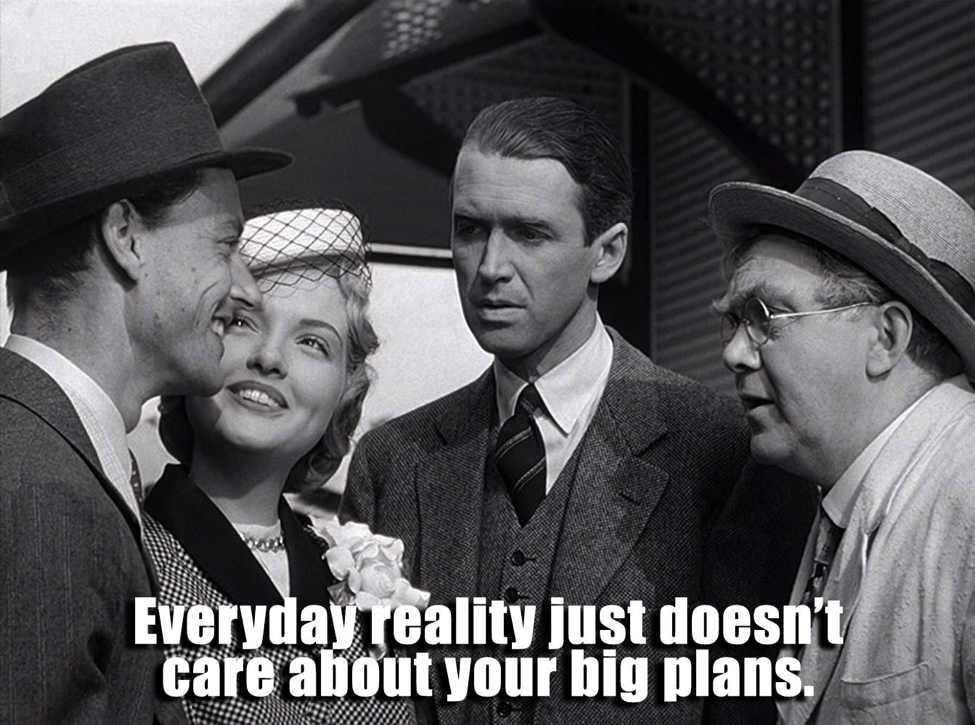 Everyday reality doesn't care about your plans