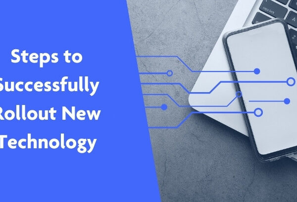 Steps for Successfully Rolling Out New Technology