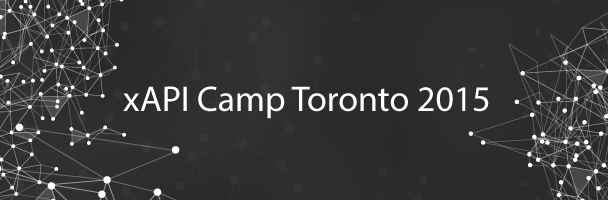 xAPI Camp Toronto 2015: The Evolution of a Spec