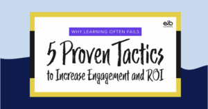 Why Learning Often Fails: 5 Proven Tactics to Increase Engagement and ROI